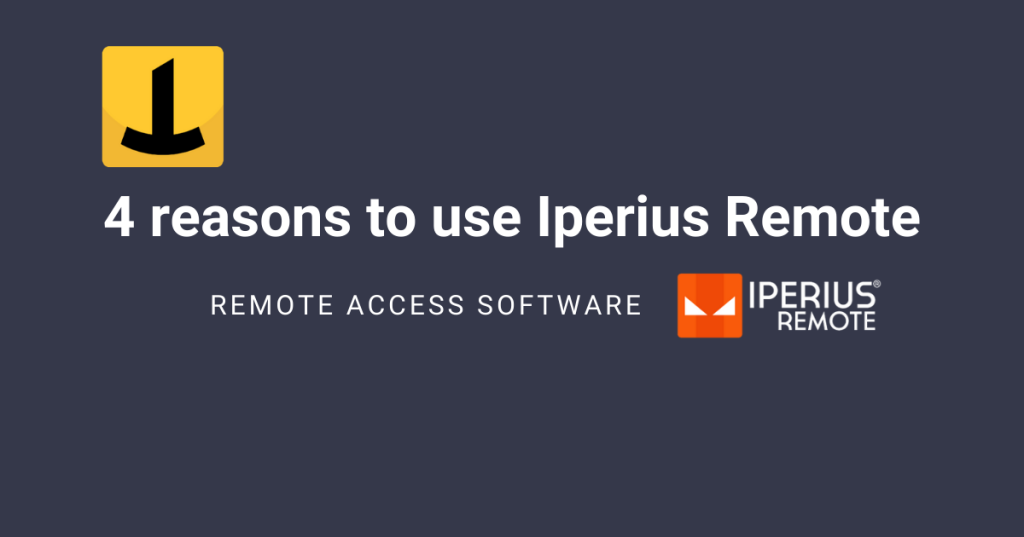 4 Reasons to Use Iperius Remote